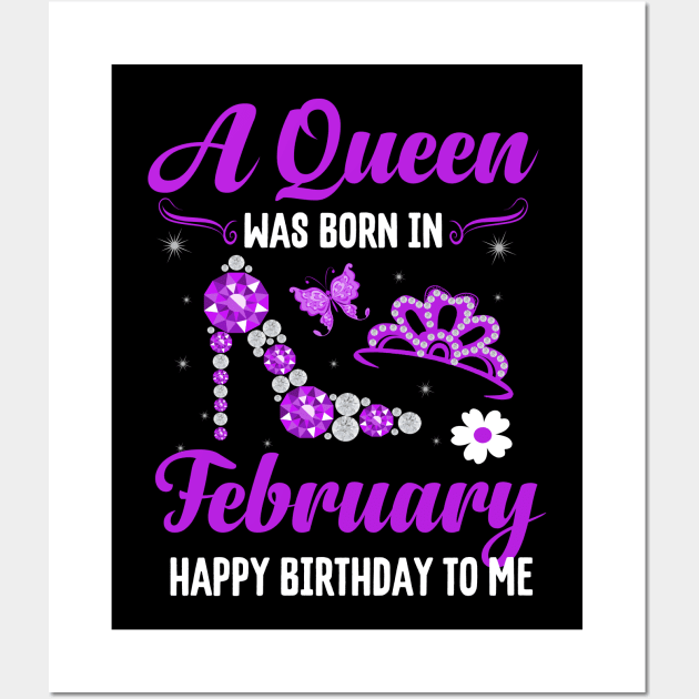 A Queen Was Born In February Happy Birthday To Me Wall Art by CoolTees